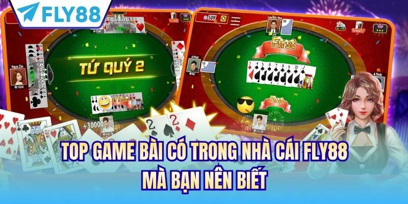 Top Game Bài Có Trong Nhà Cái FLY88 Mà Bạn Nên Biết 1 Game Bài Có Trong Nhà Cái FLY88
